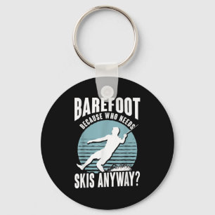 Barefoot Who Needs Skis Anyway Humourous Water Ski Key Ring