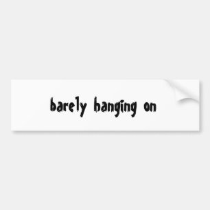 barely  hanging  on bumper sticker