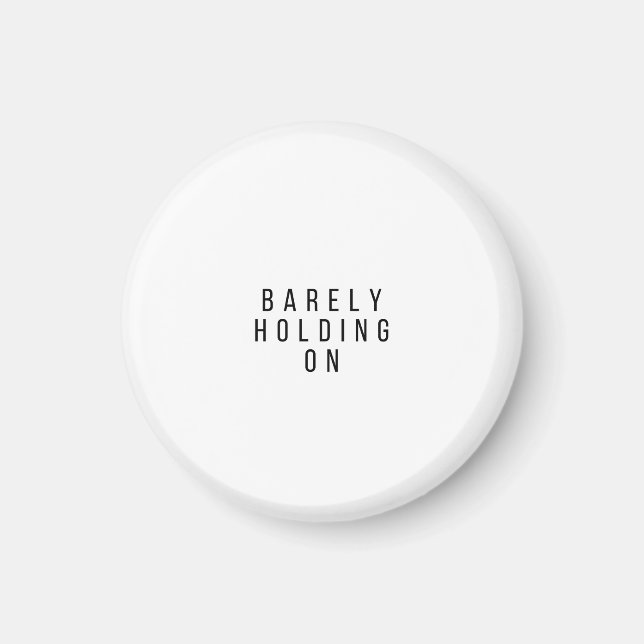 Barely Holding On Magnet (Front)