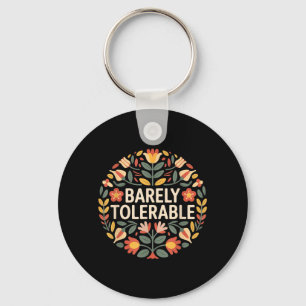 Barely Tolerable Funny Sarcastic Floral Humour Key Ring