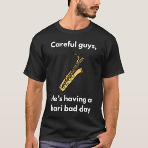 Bari Bad Day T-shirt   Baritone Saxophone 