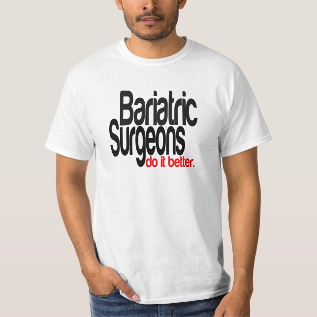 Bariatric Surgeons Do It Better T-Shirt (Front)
