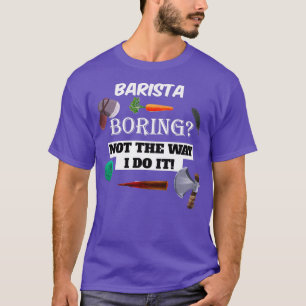 barista Boring T-Shirt