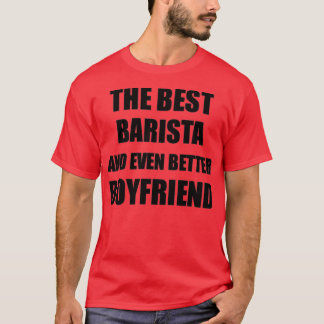 Barista Boyfriend Funny Gift Idea for Bf Gag Inspi T-Shirt