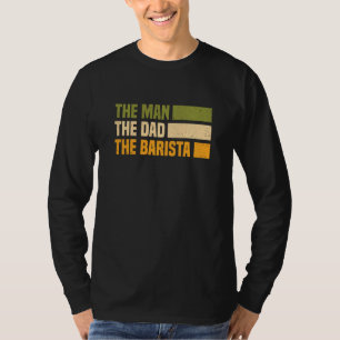 Barista Coffee Maker Espresso Merch Man, Dad, Bar T-Shirt