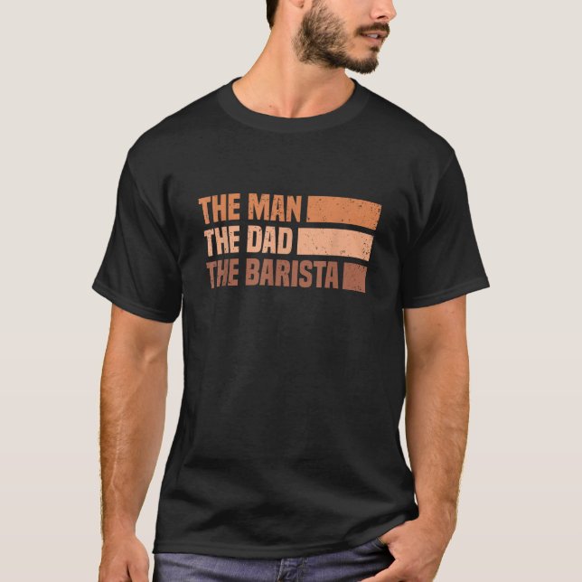 Barista Coffee Maker Espresso Merch Man Dad Barist T-Shirt (Front)