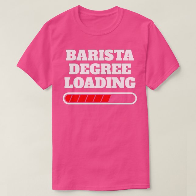 Barista Degree Loading Gift Idea T-Shirt (Design Front)