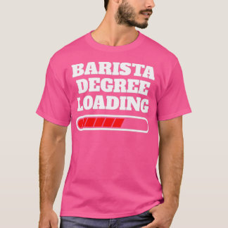 Barista Degree Loading Gift Idea T-Shirt