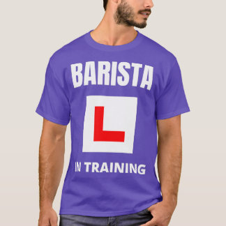Barista in training 7 T-Shirt