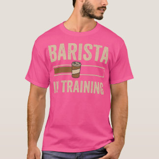 Barista In Training Espresso Coffee Baristas T-Shirt