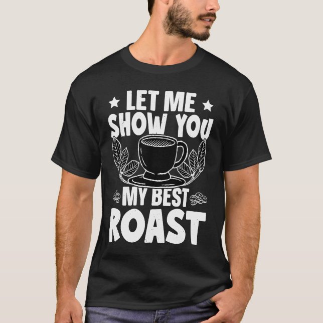 Barista Let Me Show You My Best Roast T-Shirt (Front)