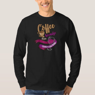 Barista Life Coffee Because It's Too Early For Win T-Shirt