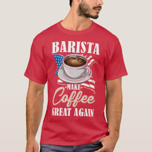 Barista Make Coffee Great Again US Flag Coffee Cup T-Shirt