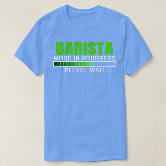 Barista Mode In Progress Funny Design Quote T-Shirt (Design Front)