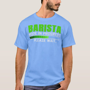 Barista Mode In Progress Funny Design Quote T-Shirt