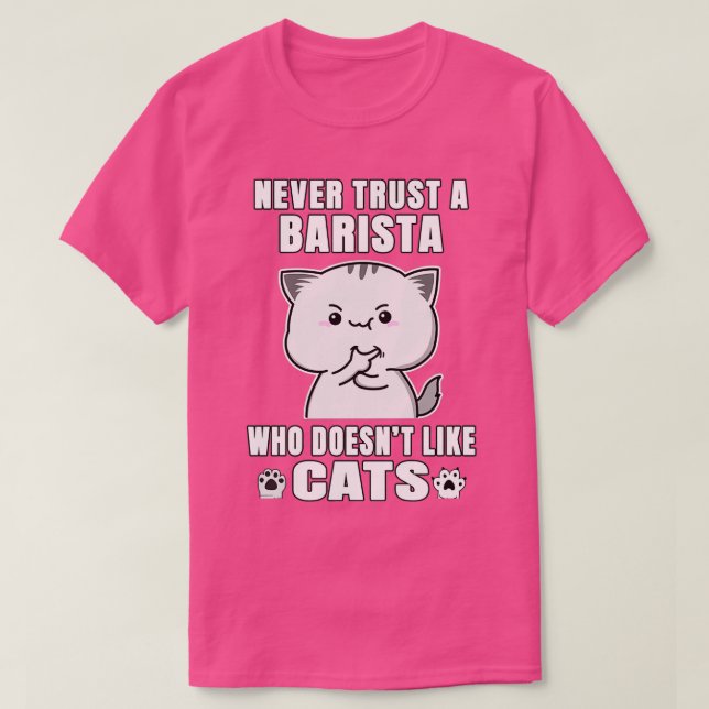 Barista Never Trust Someone Who Doesnx27t Like Cat T-Shirt (Design Front)