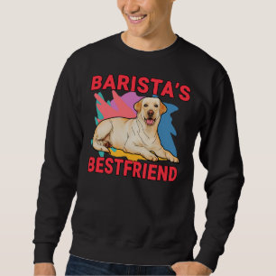 Barista S Bestfriend Labrador Retriever Dog Mum An Sweatshirt