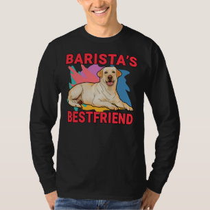 Barista S Bestfriend Labrador Retriever Dog Mum An T-Shirt