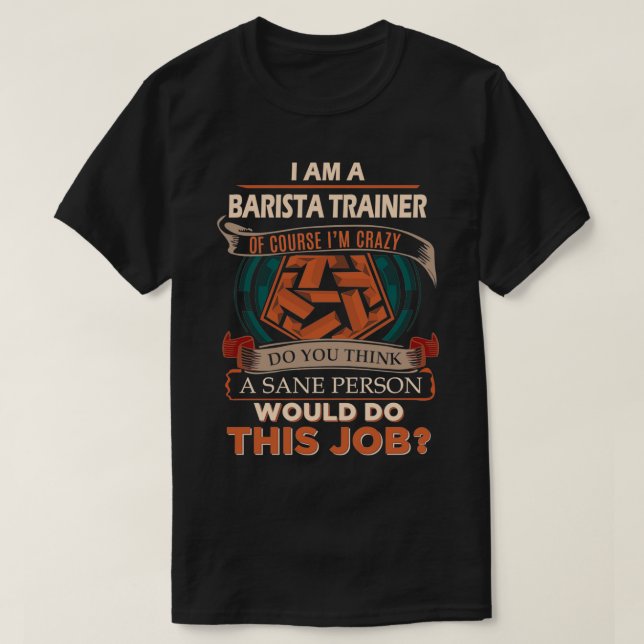Barista Trainer Sane Person Job Gift Item T-Shirt (Design Front)