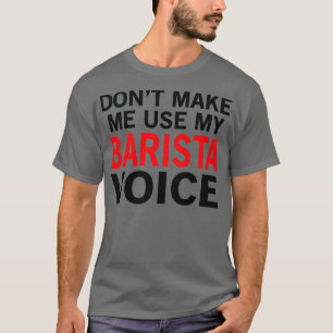 Barista Voice Funny Waitress Sayings T-Shirt