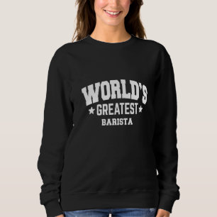 Barista World's Greatest 2nd Décor Theme Sweatshirt