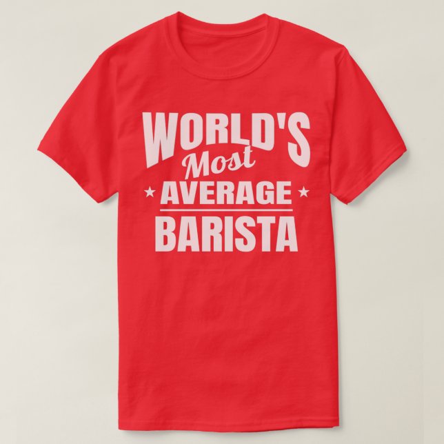 Barista Worldx27s Most Average Funny Okayest Baris T-Shirt (Design Front)