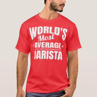 Barista Worldx27s Most Average Funny Okayest Baris T-Shirt
