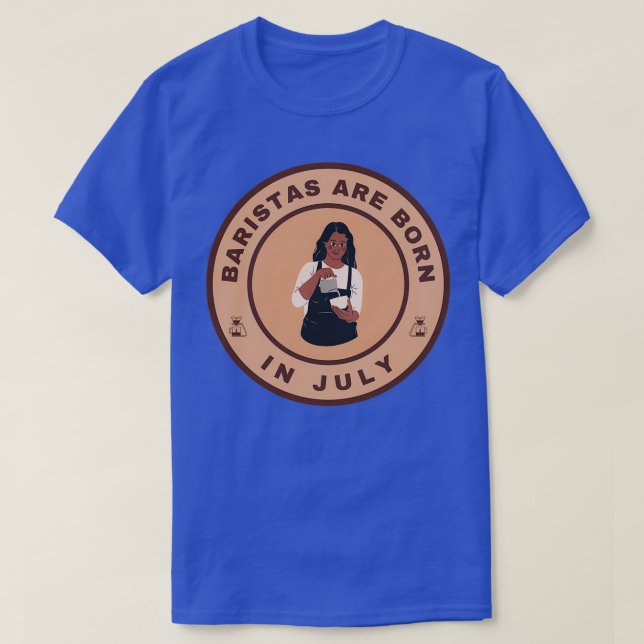 Baristas are born in July alternate design T-Shirt (Design Front)