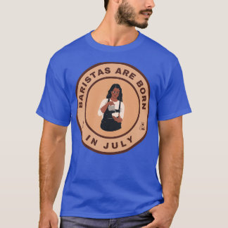 Baristas are born in July alternate design T-Shirt