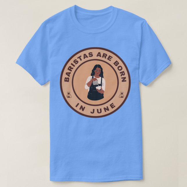 Baristas are born in June alternate design T-Shirt (Design Front)