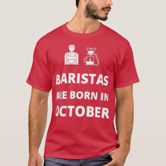 Baristas are born in October T-Shirt