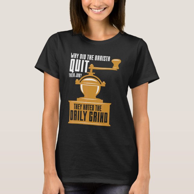 Baristas Hate The Daily Grind Coffee Pun Coffee T-Shirt (Front)