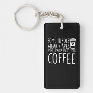 Baristas Some Heroes Make Your Coffee Key Ring