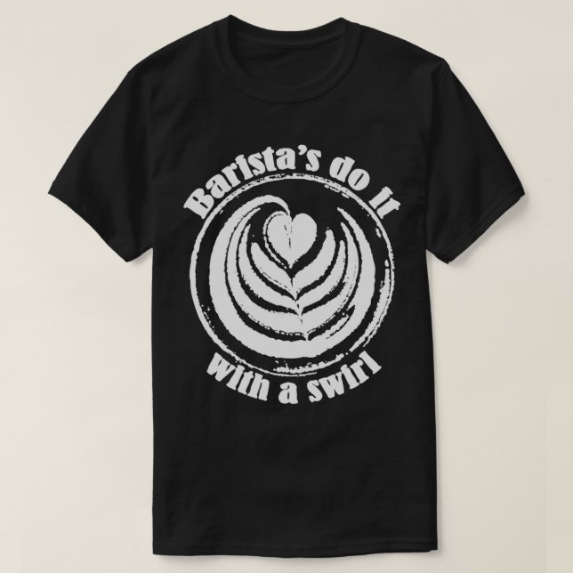 Baristax27s do it with a swirl T-Shirt (Design Front)