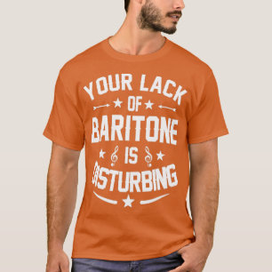 Baritone Player Distrurbing Quote Gift T-Shirt