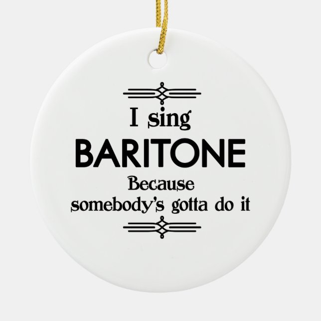 Baritone - Somebody's Gotta Funny Music Ceramic Tree Decoration (Front)