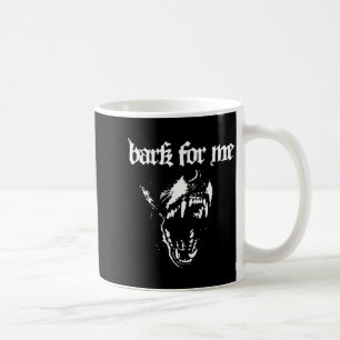 Bark For Me Fierce Dog Blackletter Aesthetic For M Coffee Mug