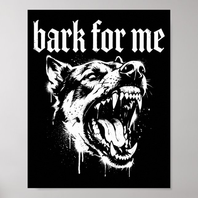 Bark For Me Gothic Fierce Dog  Poster (Front)