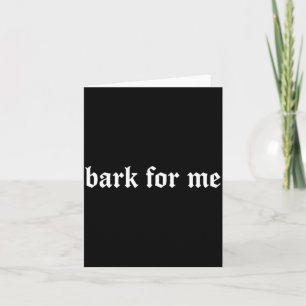 Bark For Me Gothic Humour Dog Lover Funny Pets Card