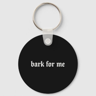 Bark For Me Gothic Humour Dog Lover Funny Pets Key Ring
