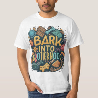 Bark into brotherhood  T-Shirt