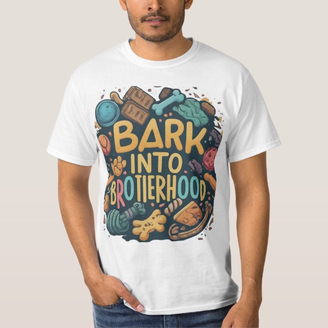 Bark into brotherhood  T-Shirt (Front)
