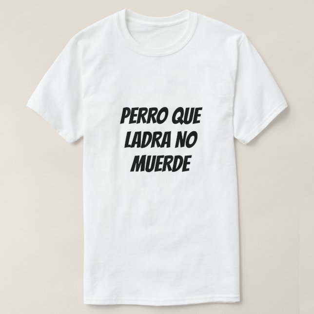 Barking dog does not bite in Spanish T-Shirt (Design Front)