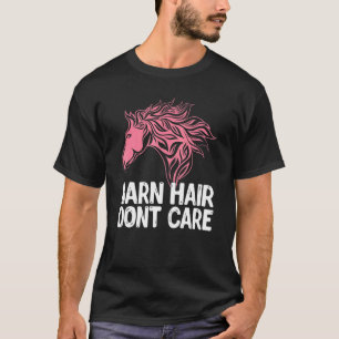 Barn Hair Dont Care Animal Equestrian Horse T-Shirt