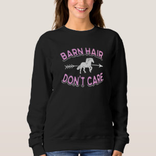 Barn Hair Don't Care  Horse Breed Clydesdale Sweatshirt