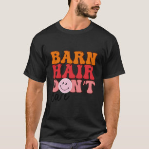 Barn Hair Don'T Care Horse Riding Farmer Rancher F T-Shirt