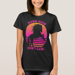 Barn Hair Don't Care Love Horse Riding Equestrian T-Shirt