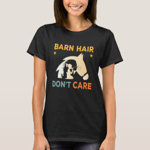 Barn Hair Don't Care Rancher Horse Riding Barn Lif T-Shirt