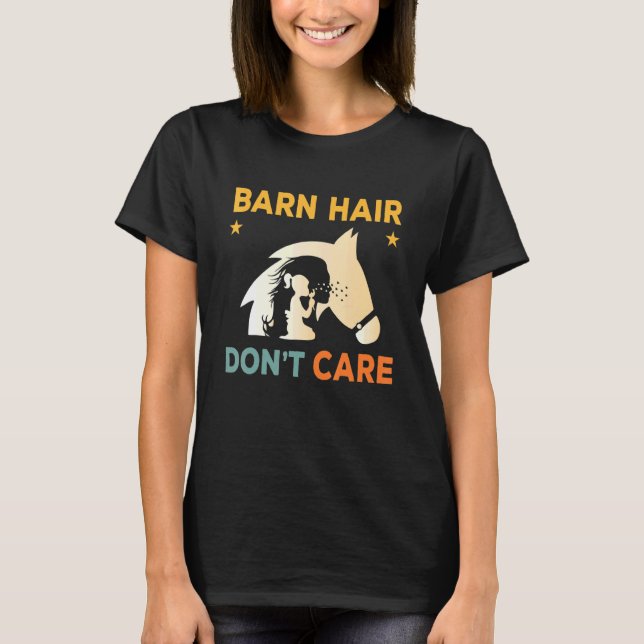 Barn Hair Don't Care Rancher Horse Riding Barn Lif T-Shirt (Front)