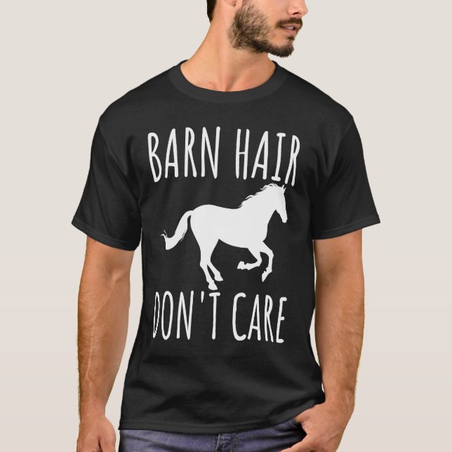 Barn Hair Don't Care Rancher Horse Riding Farmer C T-Shirt (Front)